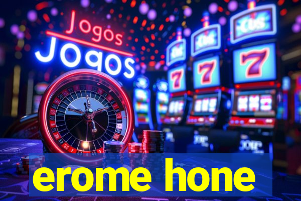 erome hone